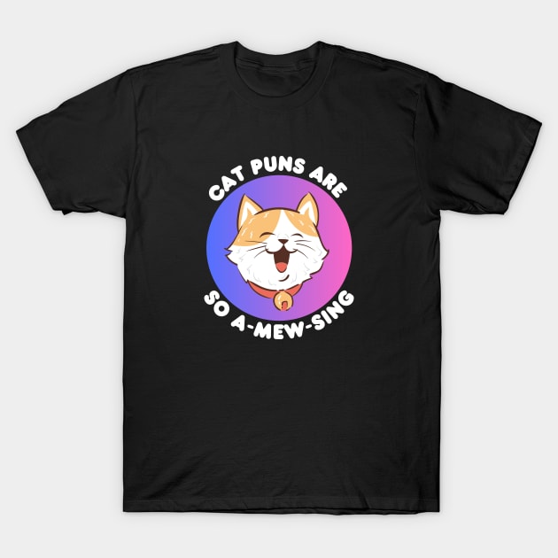 Cat Puns Are So A-Mew-Sing | Cat Puns T-Shirt by Allthingspunny